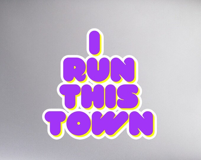 Sticker "I Run This Town" in 3 Sizes, Angsty Text Sticker, Bossy Sticker, Angsty Sticker Gift, Attitude Sticker, WFH Sticker, Boss Gift