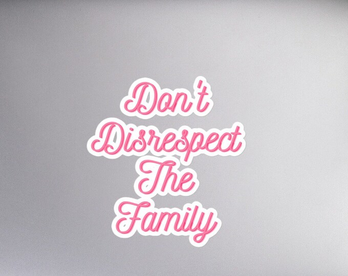 Don't Disrespect The Family Sticker - 3 Sizes, Funny Family Sticker, SAHM Sticker, SAHD Sticker, Daughter-in-Law Gift, Son-In-Law Gift