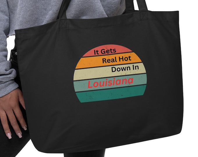 Large Organic Tote Bag, It Gets Real Hot Down in Louisiana, Song Lyrics Tote Bag, Festival Tote Bag, Garden Tote Bag, Market Tote Bag