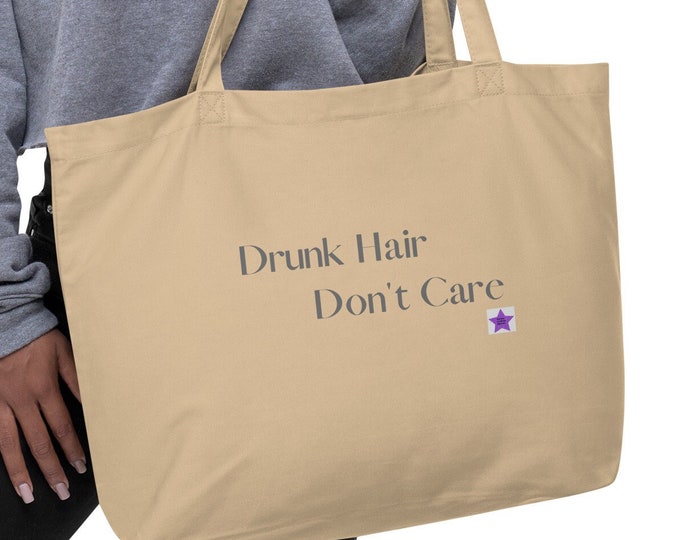 Large organic tote bag, Drunk Hair Don't Care, Sassy Tote Bag, Angsty Tote, Festival Tote Bag, Friend Gift, Bridesmaid Gift, Hen Party Gift