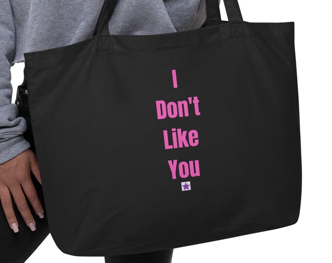 Large organic tote bag, I Don't Like You, Sassy Tote Bag, Angsty Tote Bag, Goth Tote, Introvert Tote Bag, Sassy Gift, Angsty Gift, Goth Gift