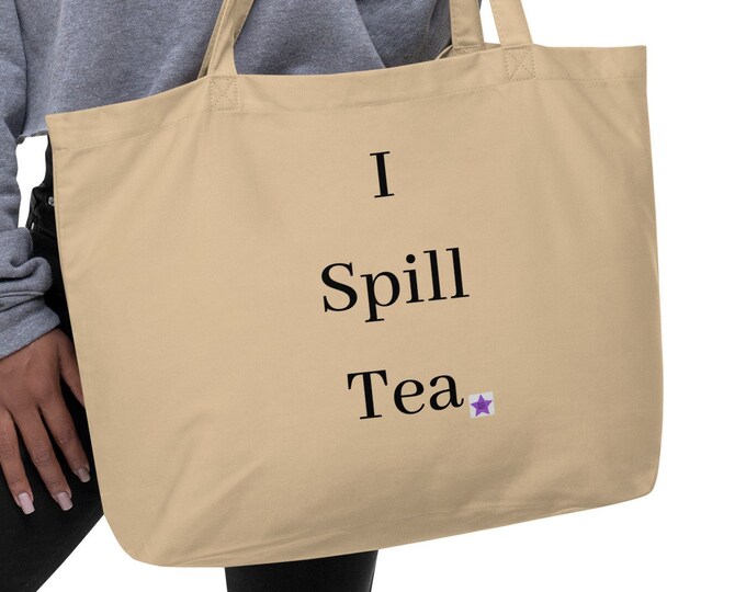 Large Organic Tote Bag, I Spill Tea, Sassy Tote Bag, Angsty Tote Bag, Funny Tote, Best Friend Gift, Bridesmaid Gift, Mom Gift, Sassy Gift
