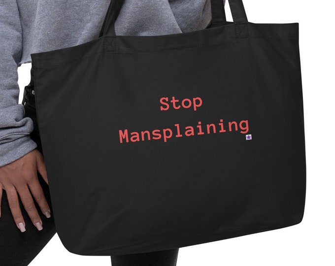 Large organic tote bag, Stop Mansplaining, Sassy Hoodie, Angsty Hoodie, Gift for Her, Female Empowerment Gift, Mom Gift, Daughter Gift