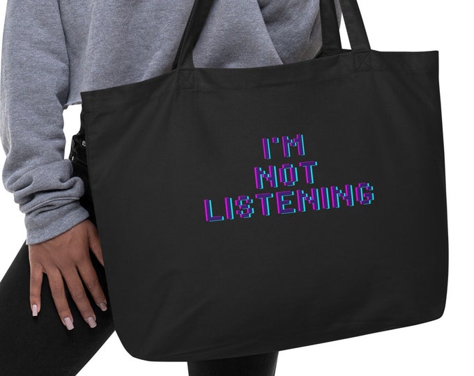 Large Eco Tote Bag, I'm Not Listening, Angsty Tote Bag, Attitude Tote Bag, Travel Tote Bag, Book Tote Bag, Market Tote Bag, Festival Tote