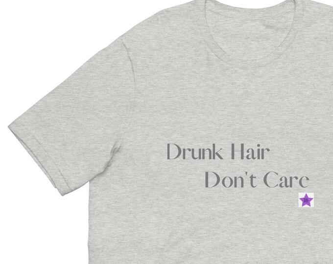 Unisex t-shirt XS-5XL, Drunk Hair Don't Care, Sassy T-shirt, Angsty T-shirt, Funny T-shirt, Best Friend Gift, Bridesmaid Gift, Mom Gift