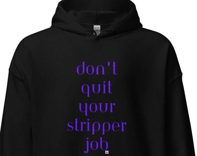 Unisex Hoodie S-5XL, Don't Quit Your Stripper Job, Sassy Hoodie, Angsty Hoodie, New Bride Hoodie, WFH Hoodie, Bridal Shower Gift