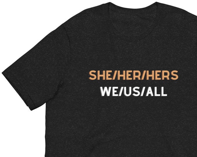 Unisex T-Shirt XS-5XL - She/Her/Hers, LGBTQ T-Shirt, Gender Equality T-Shirt, Travel T-Shirt, Festival T-Shirt, Woke T-Shirt, Feminist Tee