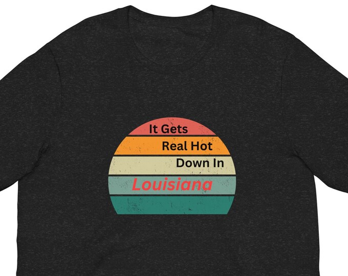 Music Lyrics Unisex T-Shirt, It Gets Real Hot Down in Louisiana, Song Lyrics T-shirt, Festival T-shirt, Concert T-shirt, Country Music Tee