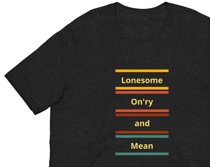 Unisex t-shirt XS-5XL, Lonesome On'ry and Mean, Country Music T-Shirt, Cowboy T-Shirt, Cowgirl T-Shirt, Country Music Lyrics T-Shirt