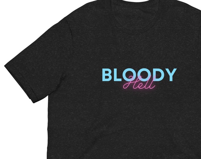Unisex T-Shirt XS-5XL, Bloody Hell, Angsty T-Shirt, Attitude T-Shirt, WFH T-Shirt, Festival T-Shirt, Funny Quote T-Shirt, Travel T-Shirt