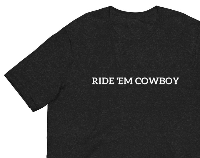 Unisex T-Shirt XS-5XL, Ride 'Em Cowboy, Cowboy T-Shirt, Cowgirl T-Shirt, WFH T-Shirt, Festival T-Shirt, Western T-Shirt, Travel T-Shirt