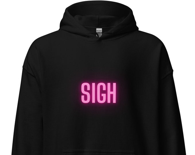 Unisex Hoodie S-5XL, Sigh, Angsty Hoodie, Attitude Hoodie, Beach Hoodie, Travel Hoodie, Festival Hoodie, Mom Hoodie, WFH Hoodie