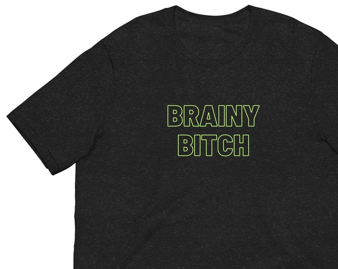 Unisex T-Shirt XS-5XL - "Brainy Bitch", College Girl T-Shirt, Smart Girl T-Shirt, WFH T-Shirt, Festival T-Shirt, Travel T-Shirt