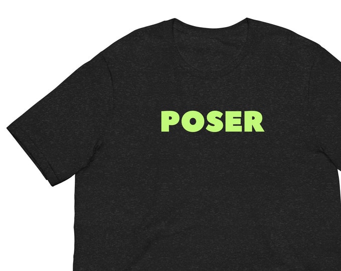 Unisex T-Shirt XS-5XL - "Poser", Angsty T-Shirt, Anti Social T-Shirt, WFH T-Shirt, Festival T-Shirt, Travel T-Shirt, Party Tshirt, Goth Tee