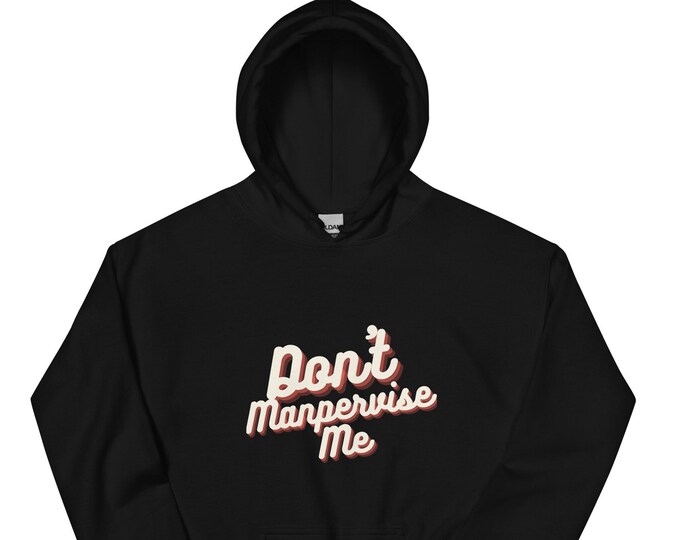 Unisex Hoodie S-5XL, Don't Manpervise Me, Female Empowerment Hoodie, Angsty Hoodie, Attitude Hoodie, WFH Hoodie, Festival Hoodie