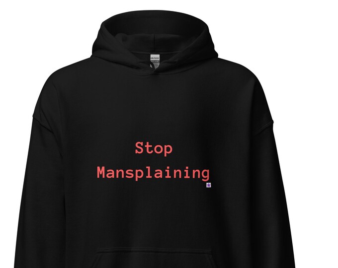 Unisex Hoodie S-5XL, Stop Mansplaining, Sassy Hoodie, Angsty Hoodie, Gift for Her, Female Empowerment Gift, Mom Gift, Daughter Gift