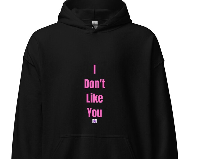 Unisex Hoodie S-5XL, I Don't Like You, Sassy Hoodie, Angsty Hoodie, Goth Hoodie, Introvert Hoodie, Sassy Gift, Angsty Gift, Goth Gift