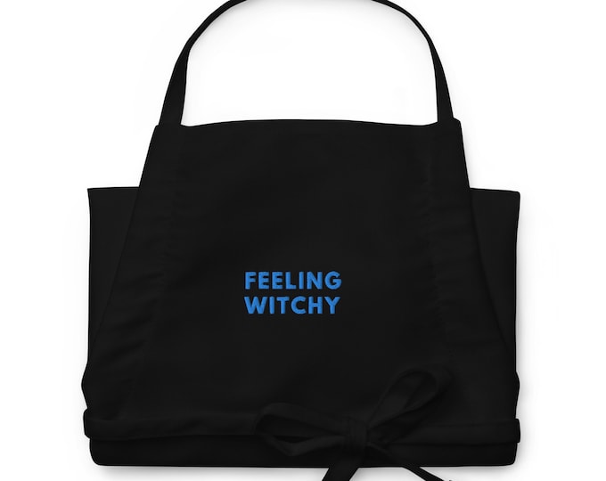 Embroidered Apron, "Feeling Witchy", Witchy Apron, Home Cook Apron, Home Chef Apron, Kitchen Witch, Home Chef Gift, Home Cook Gift