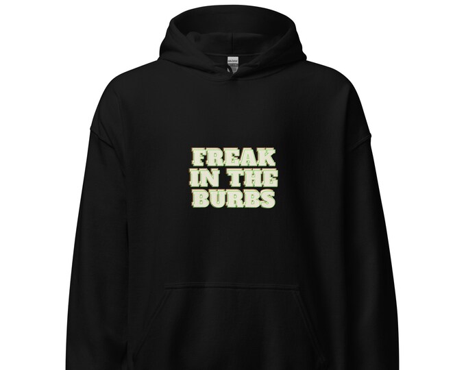 Unisex Hoodie S-5XL - "Freak In The Burbs", Festival Hoodie, Travel Hoodie, WFH Hoodie, Party Hoodie, Trendy Hoodie, SAHM Hoodie