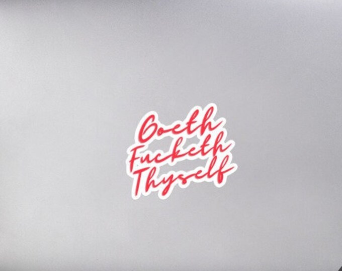 Vinyl Sticker, "Goeth Fucketh Thyself", 3 Sizes, Witchy Sticker, Goth Sticker, WFH Sticker, Witchy Gift, Goth Gift, SAHM Sticker