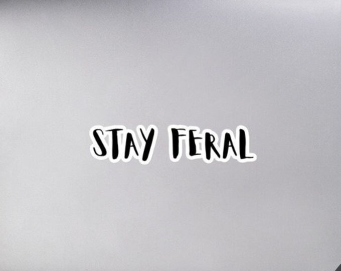 Vinyl Sticker, 3 Sizes, Stay Feral, Gen X Stay Feral, Gen X Gift, Gen X Quote, Gen X Laptop Sticker, Funny Sticker, Gen X Sticker