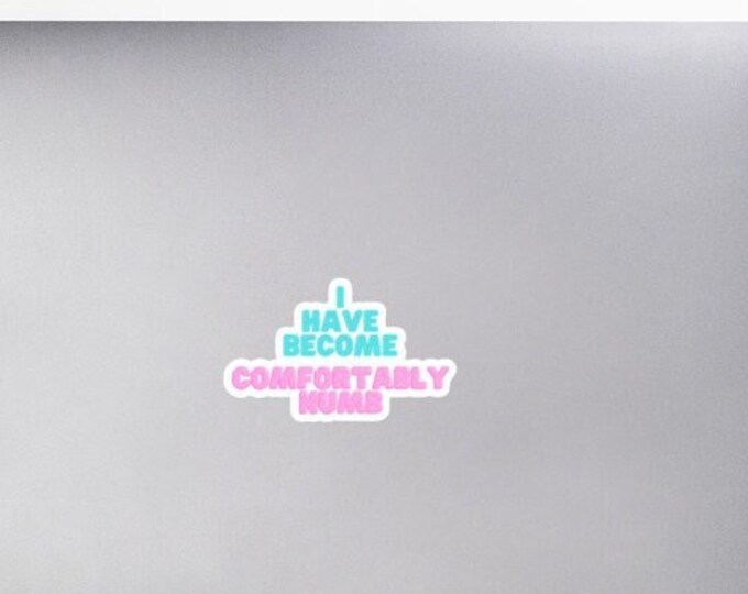 Vinyl Sticker, "I Have Become Comfortably Numb", 3 Sizes, Pink Floyd Fan Sticker, Goth Sticker, WFH Sticker, Music Gift, Goth Gift