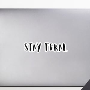 Vinyl Sticker, 3 Sizes, Stay Feral, Gen X Stay Feral, Gen X Gift, Gen X Quote, Gen X Laptop Sticker, Funny Sticker, Gen X Sticker