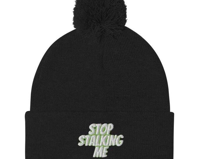 Pom Pom Beanie - "Stop Stalking Me", Trendy Beanie, Stylish Beanie, Trendy Winter Accessory, Festival Beanie, Ski Trip Beanie, Trendy Gift