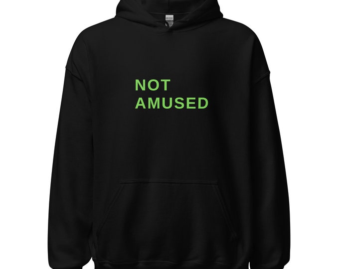 Unisex Hoodie S-5XL - "Not Amused", Festival Hoodie, Travel Hoodie, WFH Hoodie, Party Hoodie, Trendy Hoodie, Angsty Hoodie, Angsty Style
