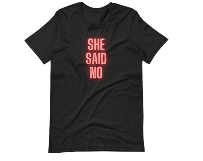 9 Colors Unisex T-Shirt Black Heather XS-5XL, She Said No T-Shirt, Female Empowerment T-Shirt, Gift for Her, Women's Rights T-Shirt