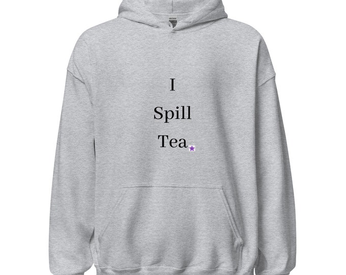 Unisex Hoodie XS-5XL, I Spill Tea, Sassy Hoodie, Angsty Hoodie, Funny Hoodie, Best Friend Gift, Bridesmaid Gift, Mom Gift, Sassy Gift