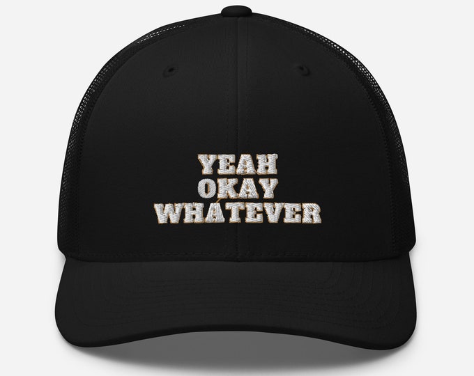 Embroidered Retro Style Trucker Cap, Yeah Okay Whatever, Trucker Cap, Retro Style Trucker Cap, Black Trucker Cap, Festival Trucker Cap