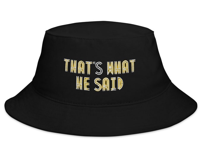 Embroidered Bucket Hat, "That's What He Said", Trendy Bucket Hat, Festival Bucket Hat, Travel Bucket Hat, Beach Bucket Hat, Trendy Hat