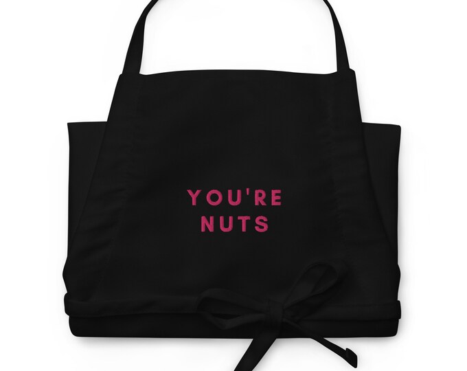 Embroidered Apron, "You're Nuts", Mom Apron, Home Cook Apron, Home Chef Apron, Wife Apron, Home Chef Gift, Gift for Her, Home Cook Gift