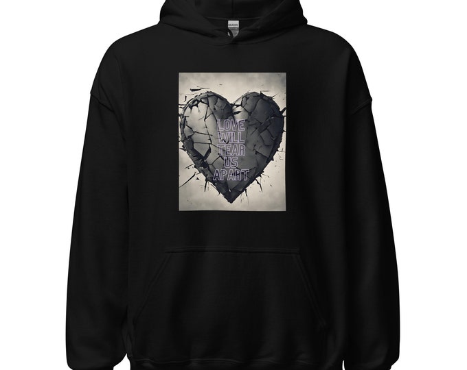 Unisex Hoodie S-5XL - "Love Will Tear Us Apart", Festival Hoodie, Travel Hoodie, WFH Hoodie, Party Hoodie, Trendy Hoodie, Music Hoodie