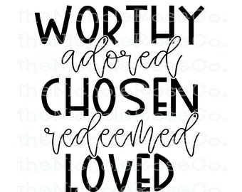 Worthy adored chosen redeemed loved, Worthy adored chosen redeemed loved svg, Worthy svg, Adored svg, Redeemed, Worthy, Loved, Faith, pray