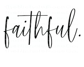 Faithful, Faithful svg, Faithful png, Faithful jpeg, Faithful sublmination, Faithful instant download, Faith, Fatihful., Faithful cut file