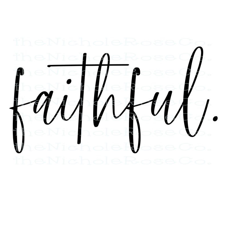 Faithful, Faithful svg, Faithful png, Faithful jpeg, Faithful sublmination, Faithful instant download, Faith, Fatihful., Faithful cut file image 1