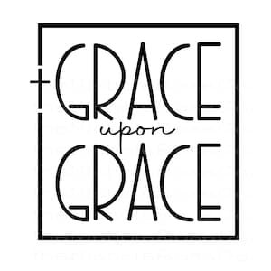 Grace upon Grace, Grace svg, Grace cut file, Grace upon Grace shirt, Trendy svg, Trendy Christian cut file, Christian svg, Grace, Pray svg