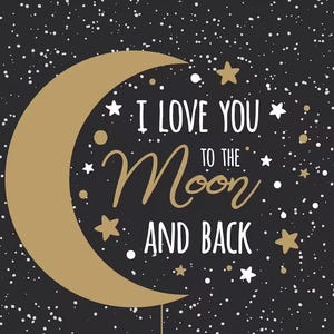 May include: A black graphic print featuring a large gold crescent moon and the white and gold text I LOVE YOU TO THE MOON AND BACK. The design includes scattered white and gold stars and dots against a dark background, creating a starry night sky.