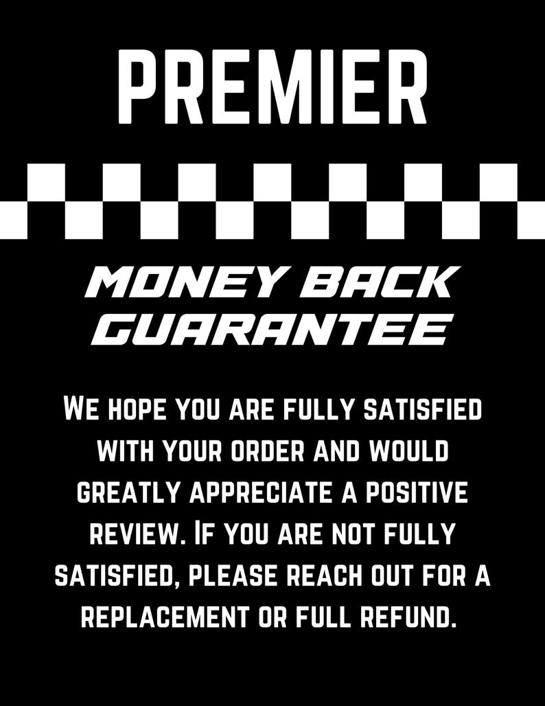 K&ouml;nnte beinhalten: Schwarzwei&szlig;es Bild mit dem Text "PREMIER" in gro&szlig;en wei&szlig;en Buchstaben oben. Unter dem Text befindet sich ein schwarzwei&szlig;es Schachbrettmuster. Unter dem Schachbrettmuster befindet sich der Text "MONEY BACK GUARANTEE" in wei&szlig;en Buchstaben. Unter dem Text befindet sich eine wei&szlig;e Nachricht mit dem Text "WE HOPE YOU ARE FULLY SATISFIED WITH YOUR ORDER AND WOULD GREATLY APPRECIATE A POSITIVE REVIEW. IF YOU ARE NOT FULLY SATISFIED, PLEASE REACH OUT FOR A REPLACEMENT OR FULL REFUND."
