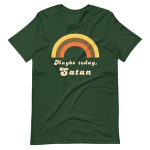 Maybe today, Satan - original design  Bella canvas soft t-shirt