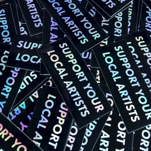 Support Your Local Artists - Holographic Vinyl Sticker