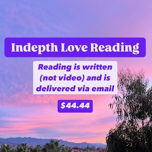 May include: A pink and purple sunset sky with a text overlay that reads "Indepth Love Reading" and "Reading is written (not video) and is delivered via email $44.44".