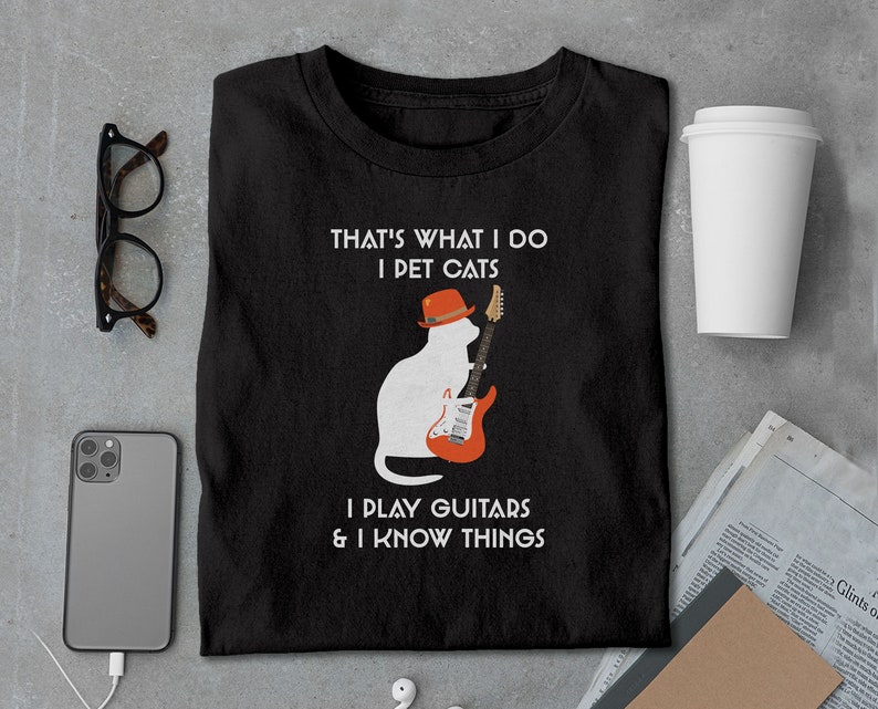 That Is What I Do I Pet Cats I Play Guitars And Know Things T-Shirt