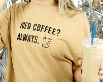 Iced Coffee? Always. Relaxed Fit Cropped Tee | Crop Top | Aesthetic Crop Top | Women's Tee | Cropped T-shirt | Cute Crop Top