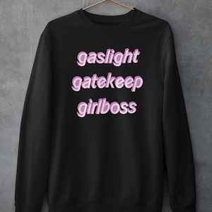 Gaslight Gatekeep Girlboss Sweatshirt | Boss Babe Crewneck | Unisex Sweatshirt