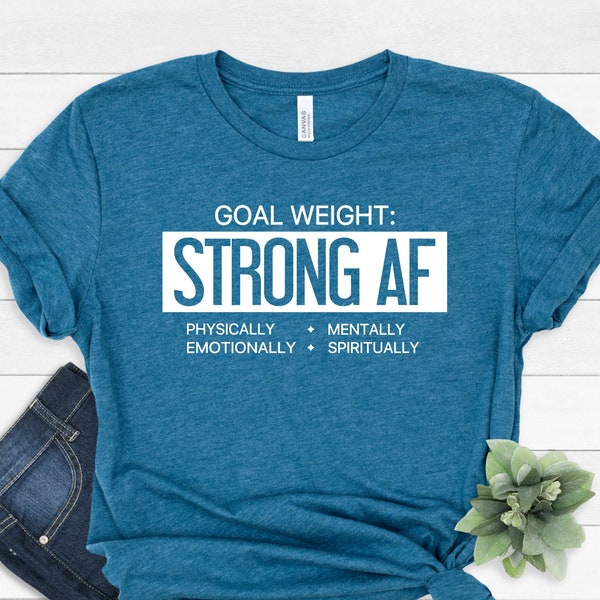 Strong AF Shirt, Goal Weight Shirt, Physically Emotionally Mentally Spiritually, Positive Saying Tee, Positive Vibes, Motivation Shirts