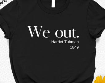 Harriet Tubman 'We Out' T-shirt - Black History Feminist Tee