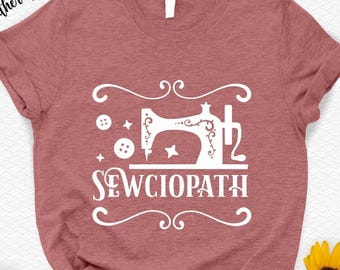 Sewciopath Shirt: Sewing Lover Gift Tee